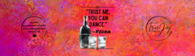 Load image into Gallery viewer, &quot;TRUST ME, YOU CAN DANCE.&quot; - VODKA
