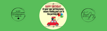 Load image into Gallery viewer, At your age &quot;getting lucky&quot; means finding your care in the parking lot.  HAPPY BIRTHDAY
